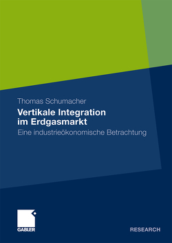 Vertikale Integration im Erdgasmarkt von Schumacher,  Thomas