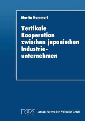 Vertikale Kooperation zwischen japanischen Industrieunternehmen von Hemmert,  Martin