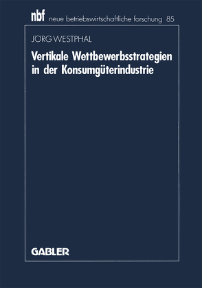 Vertikale Wettbewerbsstrategien in der Konsumgüterindustrie von Westphal,  Jörg