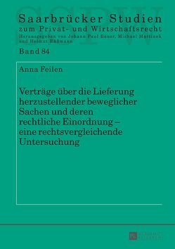 Verträge über die Lieferung herzustellender beweglicher Sachen und deren rechtliche Einordnung – eine rechtsvergleichende Untersuchung von Feilen,  Anna