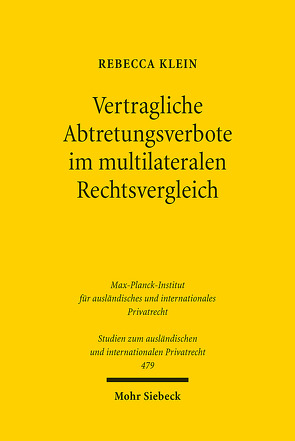 Vertragliche Abtretungsverbote im multilateralen Rechtsvergleich von Klein,  Rebecca