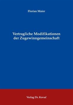 Vertragliche Modifikationen der Zugewinngemeinschaft von Maier,  Florian