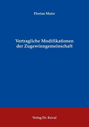 Vertragliche Modifikationen der Zugewinngemeinschaft von Maier,  Florian