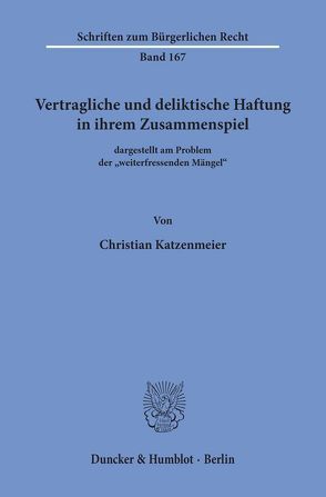 Vertragliche und deliktische Haftung in ihrem Zusammenspiel von Katzenmeier,  Christian