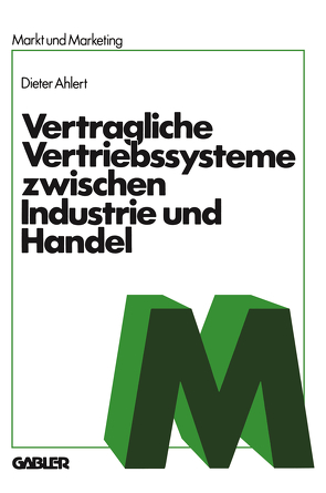 Vertragliche Vertriebssysteme zwischen Industrie und Handel von Ahlert,  Dieter, Ahlert,  NA