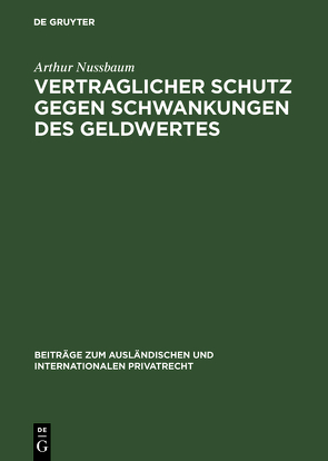 Vertraglicher Schutz gegen Schwankungen des Geldwertes von Nußbaum,  Arthur