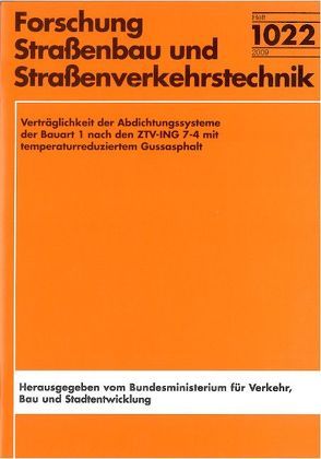 Verträglichkeit der Abdichtungssysteme der Bauart 1 nach den TTV-ING 7.4 mit temperatureduziertem Gussasphalt von Eilers,  Manfred, Staeck,  Michael