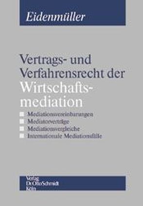 Vertrags- und Verfahrensrecht der Wirtschaftsmediation von Eidenmüller,  Horst