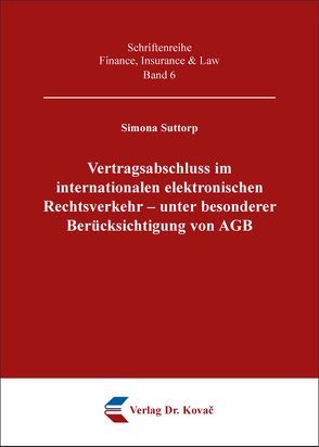 Vertragsabschluss im internationalen elektronischen Rechtsverkehr – unter besonderer Berücksichtigung von AGB von Suttorp,  Simona