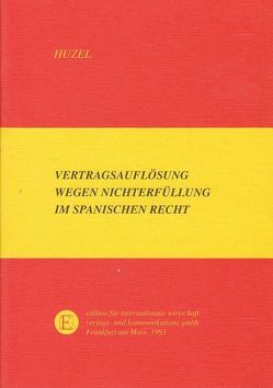 Vertragsauflösung wegen Nichterfüllung im spanischen Recht von Huzel,  Erhard