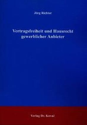 Vertragsfreiheit und Hausrecht gewerblicher Anbieter von Richter,  Jörg