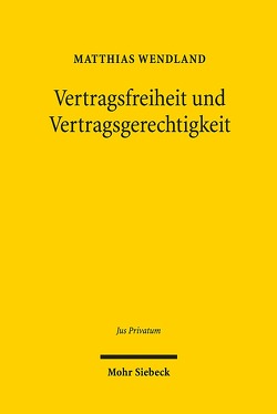 Vertragsfreiheit und Vertragsgerechtigkeit von Wendland,  Matthias