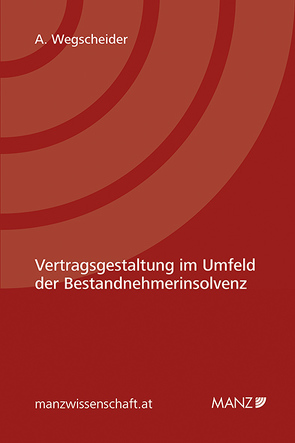 Vertragsgestaltung im Umfeld der Bestandnehmerinsolvenz von Wegscheider,  Andrea Maria