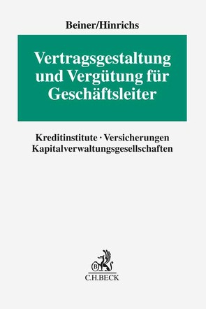 Vertragsgestaltung und Vergütung für Geschäftsleiter von Beckmann,  Martin J., Beiner,  Torsten, Braun,  Oliver, Busch,  Stephan, Christmann,  Hagen, Diller,  Martin, Fischer,  Frank, Friedrich,  Klaus, Helm,  Michael, Hinrichs,  Lars, Mauroschat,  Andreas, Neufeld,  Tobias, Schulenburg,  Volker, Winkels,  Stefan, Wüpper,  Leonie