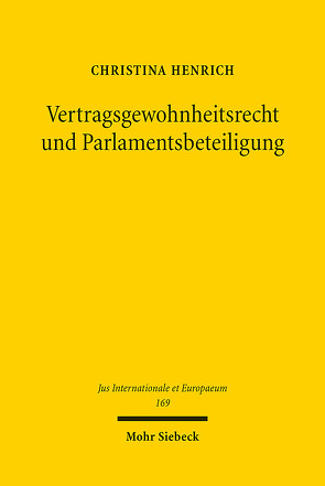 Vertragsgewohnheitsrecht und Parlamentsbeteiligung von Henrich,  Christina