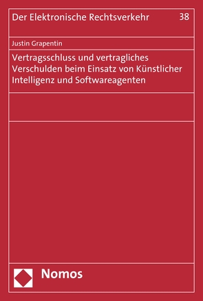 Vertragsschluss und vertragliches Verschulden beim Einsatz von Künstlicher Intelligenz und Softwareagenten von Grapentin,  Justin