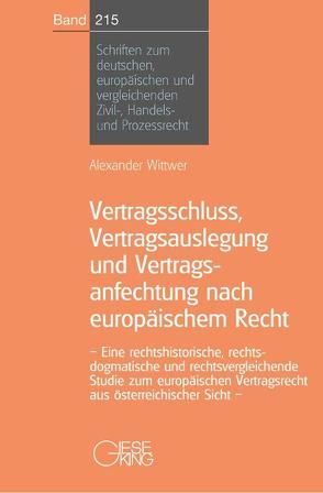 Vertragsschluss, Vertragsauslegung und Vertragsanfechtung nach europäischem Recht von Wittwer,  Alexander