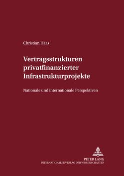 Vertragsstrukturen privatfinanzierter Infrastrukturprojekte von Haas,  Christian