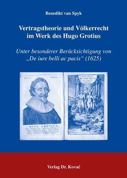 Vertragstheorie und Völkerrecht im Werk des Hugo Grotius von Spyk,  Benedikt van