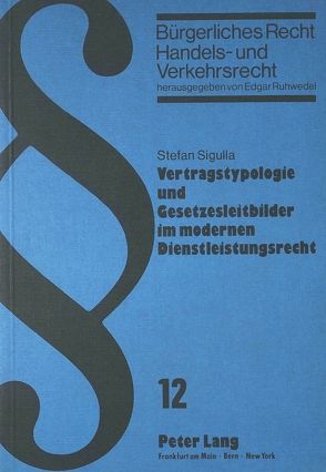 Vertragstypologie und Gesetzesleitbilder im modernen Dienstleistungsrecht von Sigulla,  Stefan