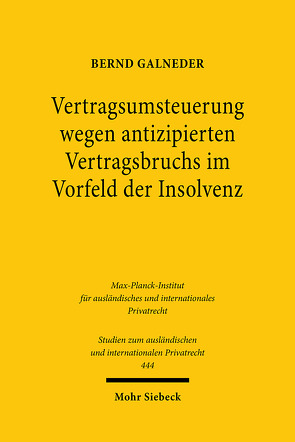 Vertragsumsteuerung wegen antizipierten Vertragsbruchs im Vorfeld der Insolvenz von Galneder,  Bernd