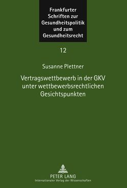 Vertragswettbewerb in der GKV unter wettbewerbsrechtlichen Gesichtspunkten von Plettner,  Susanne