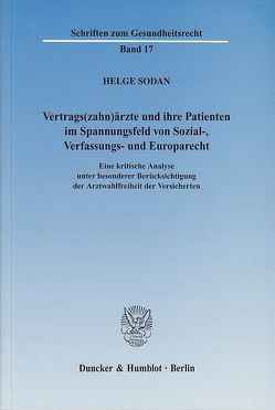 Vertrags(zahn)ärzte und ihre Patienten im Spannungsfeld von Sozial-, Verfassungs- und Europarecht. von Sodan,  Helge