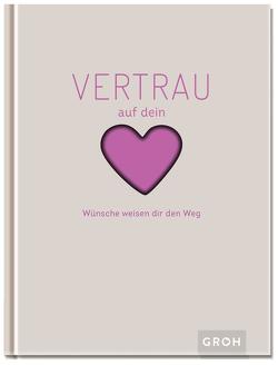 Vertrau auf dein Herz von Groh Verlag