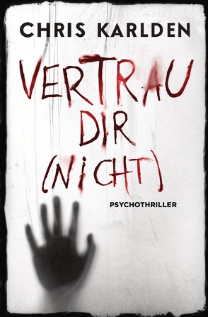 Vertrau dir (nicht): Psychothriller von Karlden,  Chris