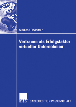 Vertrauen als Erfolgsfaktor virtueller Unternehmen von Fladnitzer,  Marliese, Grabner-Kräuter,  Prof. Dr. Sonja