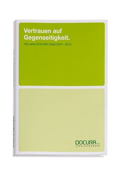 Vertrauen auf Gegenseitigkeit. 100 Jahre DOCURA VVaG (1911-2011) von Endres,  Sonja