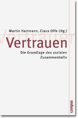 Vertrauen von Baier,  Annette, Eisenstadt,  Shmuel, Endreß,  Martin, Gambetta,  Diego, Hardin,  Russell, Hartmann,  Martin, Kohl,  Harald, Lagerspetz,  Olli, Luhmann,  Niklas, Offe,  Claus