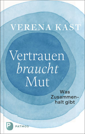 Vertrauen braucht Mut von Kast,  Verena