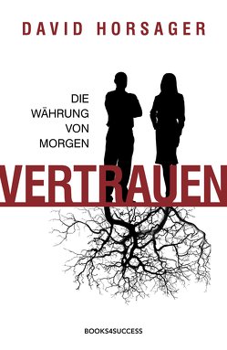 Vertrauen – die Währung von morgen von Horsager,  David, Kleinau,  Tilmann