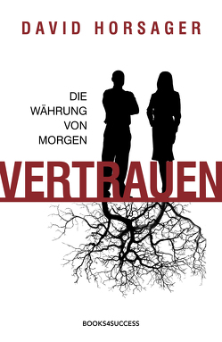 Vertrauen – die Währung von morgen von Horsager,  David