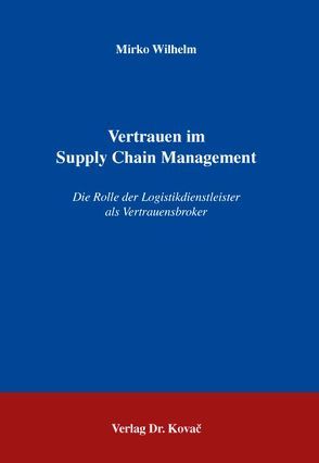 Vertrauen im Supply Chain Management von Wilhelm,  Mirko