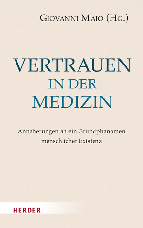 Vertrauen in der Medizin von Achenbach,  Gerd B., Bauer,  Joachim, Boehle,  Fritz, Boothe,  Brigitte, Duttge,  Gunnar, Endreß,  Martin, Fuchs,  Thomas, Liebsch,  Burkhard, Maio,  Giovanni, Schmid,  Wilhelm, Schües,  Christina