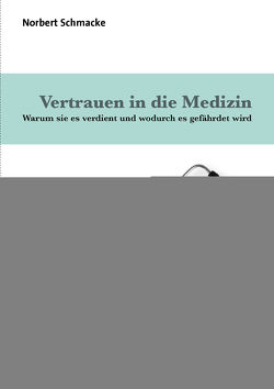 Vertrauen in die Medizin von Schmacke,  Norbert