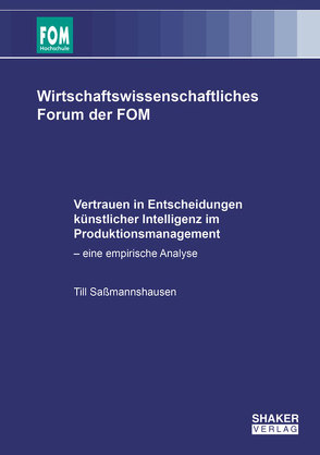 Vertrauen in Entscheidungen künstlicher Intelligenz im Produktionsmanagement von Saßmannshausen,  Till Moritz