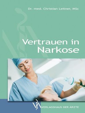 Vertrauen in Narkose von Leitner,  Christian