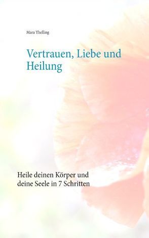 Vertrauen, Liebe und Heilung von Thelling,  Mara