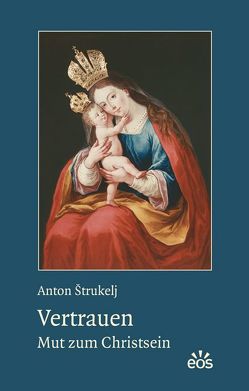 Vertrauen – Mut zum Christsein von Strukelj,  Anton