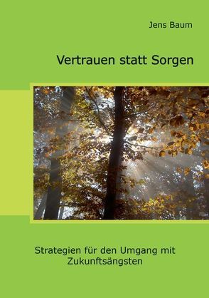 Vertrauen statt Sorgen von Baum,  Jens