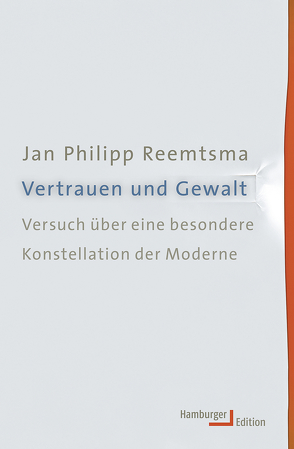 Vertrauen und Gewalt von Reemtsma,  Jan Philipp