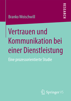 Vertrauen und Kommunikation bei einer Dienstleistung von Woischwill,  Branko