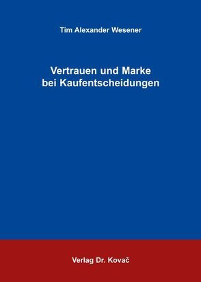 Vertrauen und Marke bei Kaufentscheidungen von Wesener,  Tim A