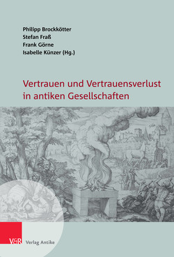 Vertrauen und Vertrauensverlust in antiken Gesellschaften von Brandt,  Sven-Philipp, Brockkötter,  Philipp, Degelmann,  Christopher, Edelmann-Singer,  Babett, Frass,  Stefan, Görne,  Frank, Günther,  Sven, Helmke,  Tim, Kersten,  Markus, Knopf,  Fabian, Künzer,  Isabelle, Lambrecht,  Ulrich, Nebelin,  Katarina, Piepenbrink,  Karen, Schmidt,  Matthias, Timmer,  Jan Martin