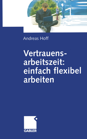 Vertrauensarbeitszeit: einfach flexibel arbeiten von Hoff,  Andreas