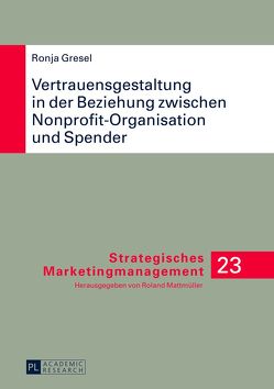 Vertrauensgestaltung in der Beziehung zwischen Nonprofit-Organisation und Spender von Gresel,  Ronja A.