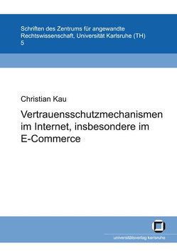 Vertrauensschutzmechanismen im Internet, insbesondere im E-Commerce von Kau,  Christian